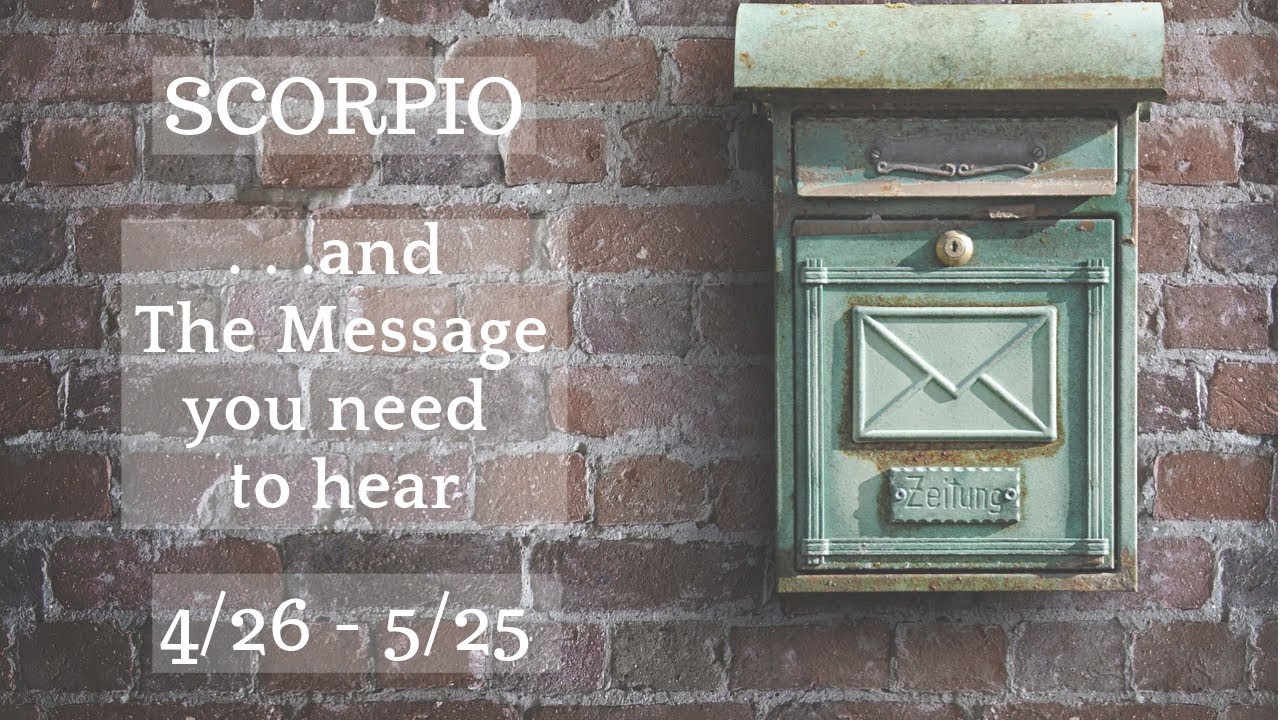 SCORPIO: . . . and The Message you need to hear 4/26 - 5/25