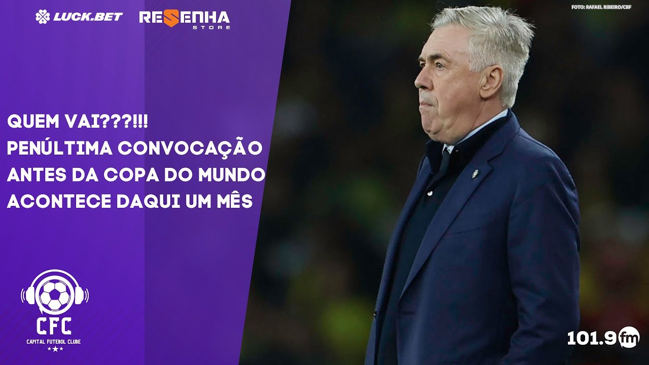 FALTA UM MÊS PARA A PENÚLTIMA CONVOCAÇÃO ANTES DA COPA - Capital Futebol Clube - 17/02/2026