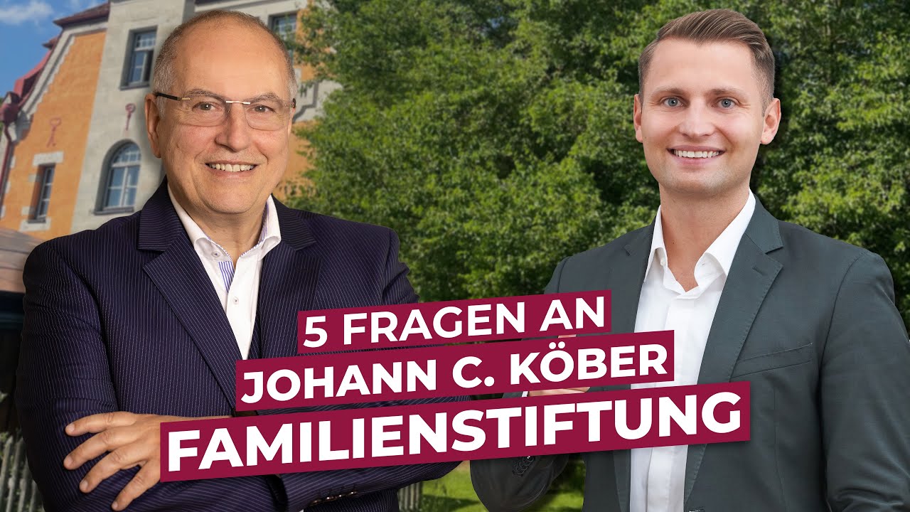 5 Fragen an Johann C. Köber zum Thema Familienstiftung