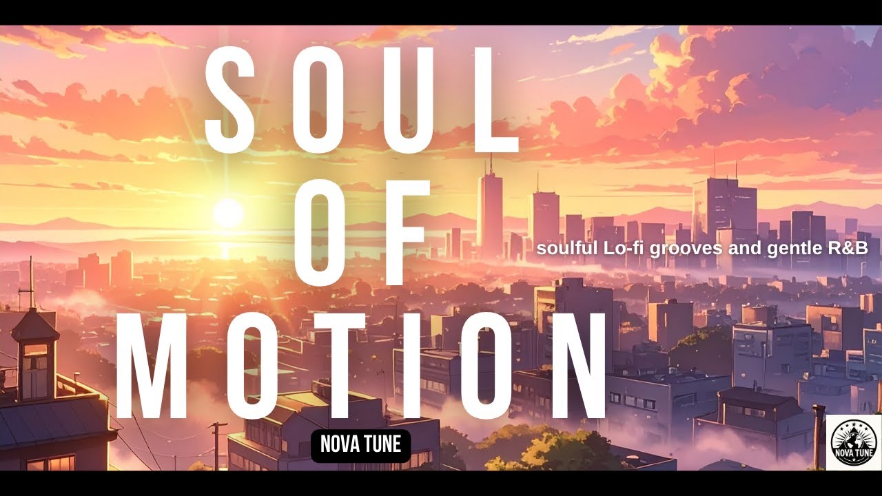 🌅 Soul of Motion | Lo-fi Soul & Morning R&B Grooves | Chill, Focus, and Reflect | Nova Tune