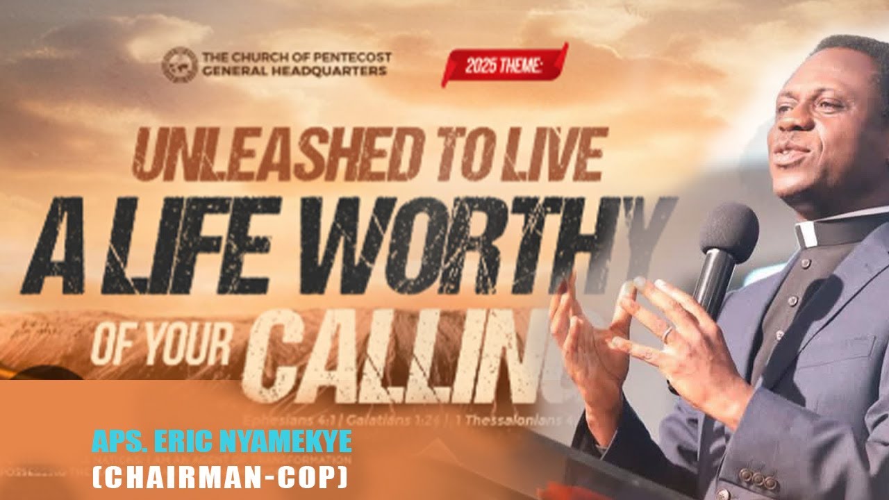 Living  A Life Worthy of Your Calling (2025 Theme Breakdown)-Aps. Eric Nyamekye