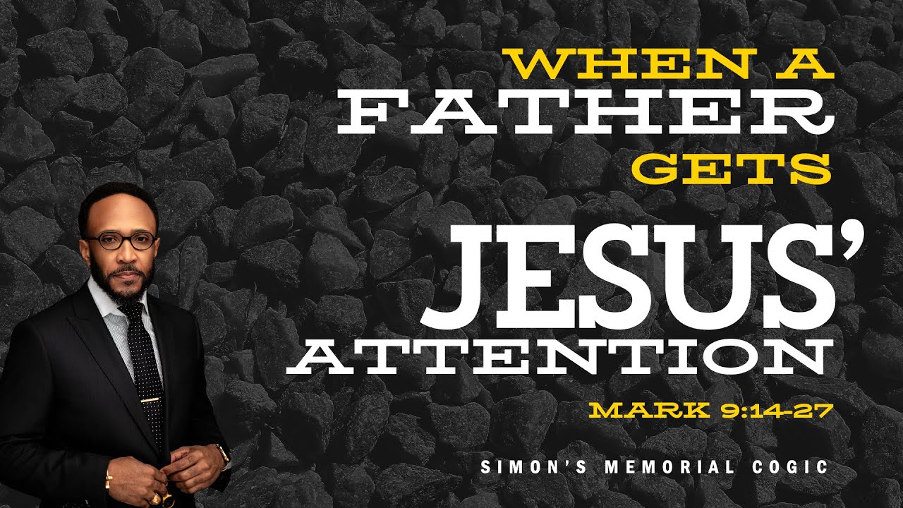 When A Father Gets Jesus&rsquo; Attention  - Rev. Louis Gilbert