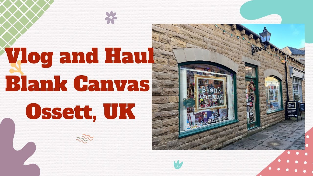 Blank Canvas - Art Supply Shop, Ossett, West Yorkshire, England (Vlog and Haul)