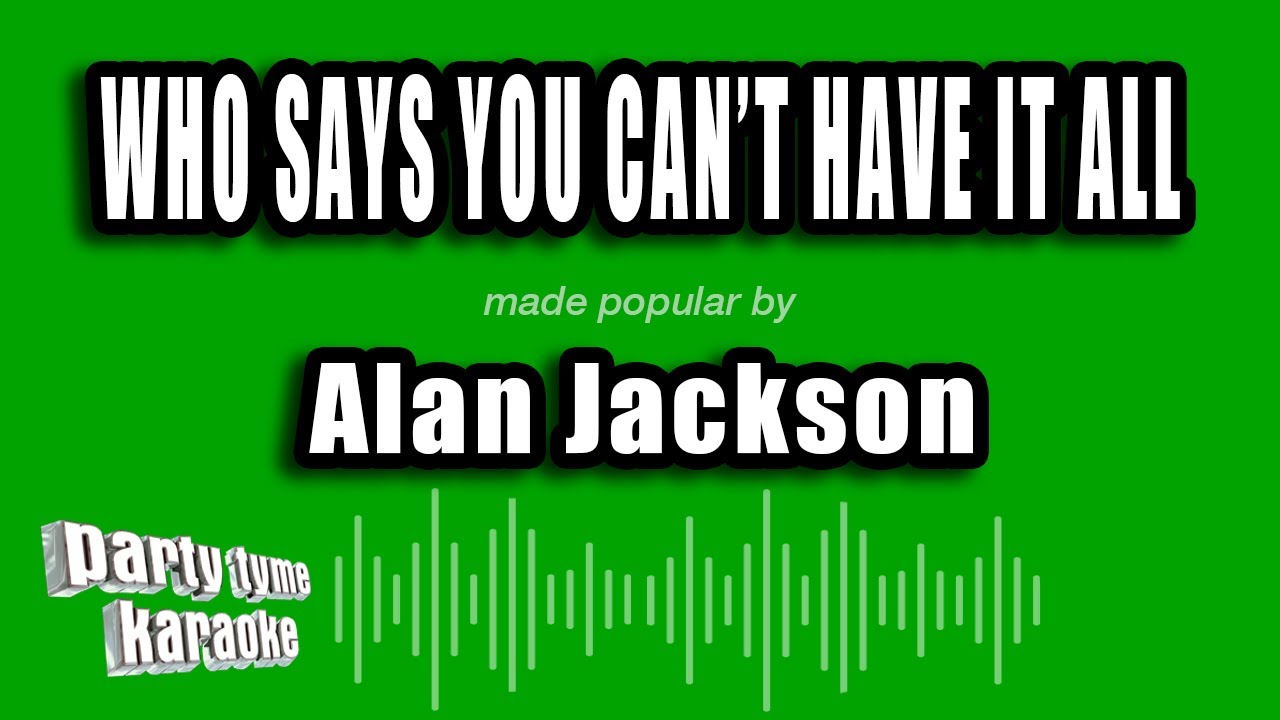 Alan Jackson - Who Says You Can't Have It All (Karaoke Version)