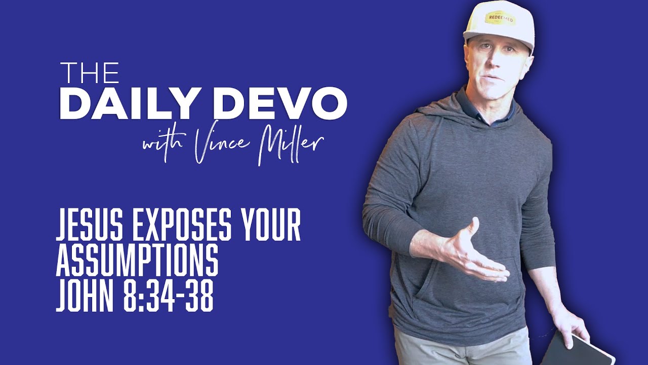 Jesus Exposes Your Assumptions | John 8:34-38