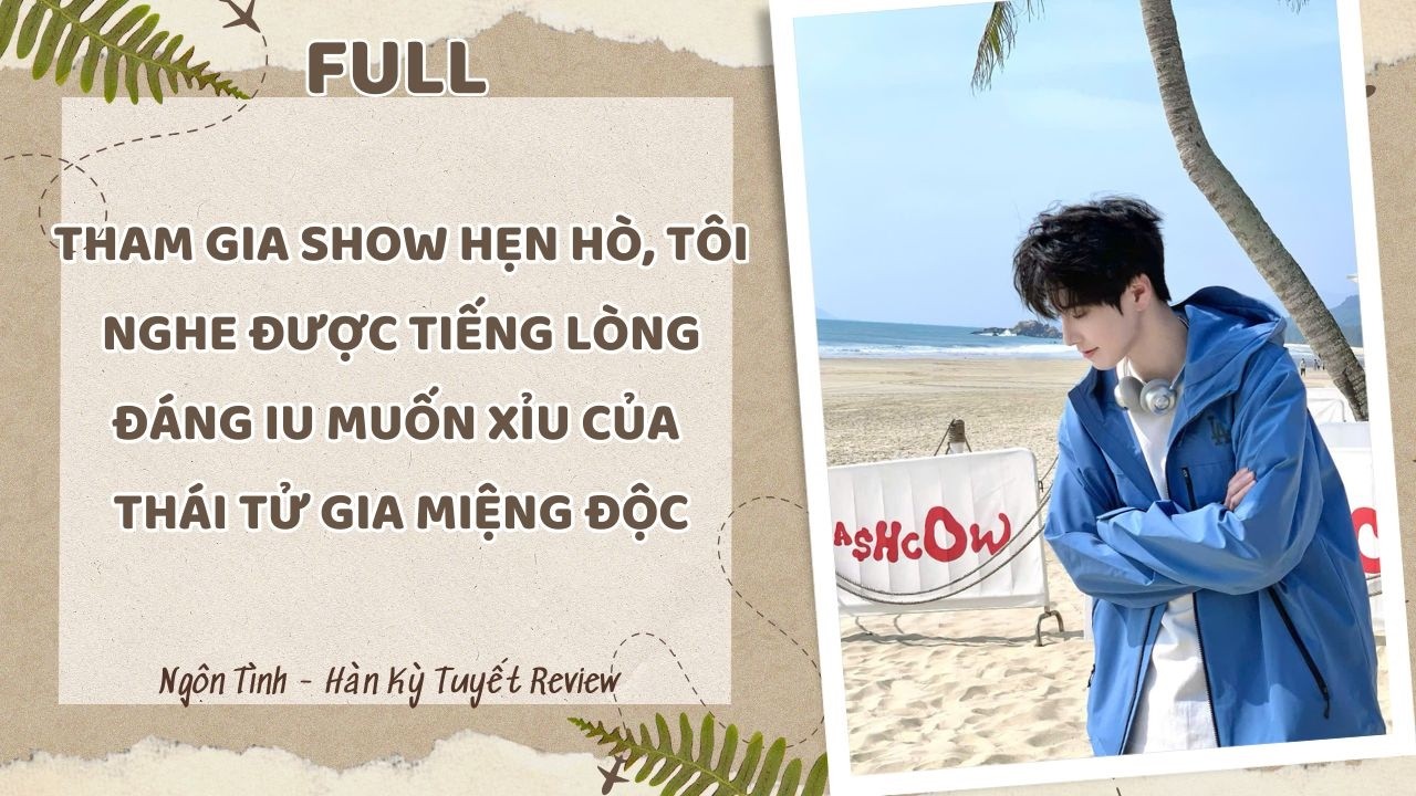 [Full] THAM GIA SHOW HẸN HÒ, TÔI NGHE ĐƯỢC TIẾNG LÒNG ĐÁNG IU MUỐN XỈU CỦA THÁI TỬ GIA MIỆNG ĐỘC