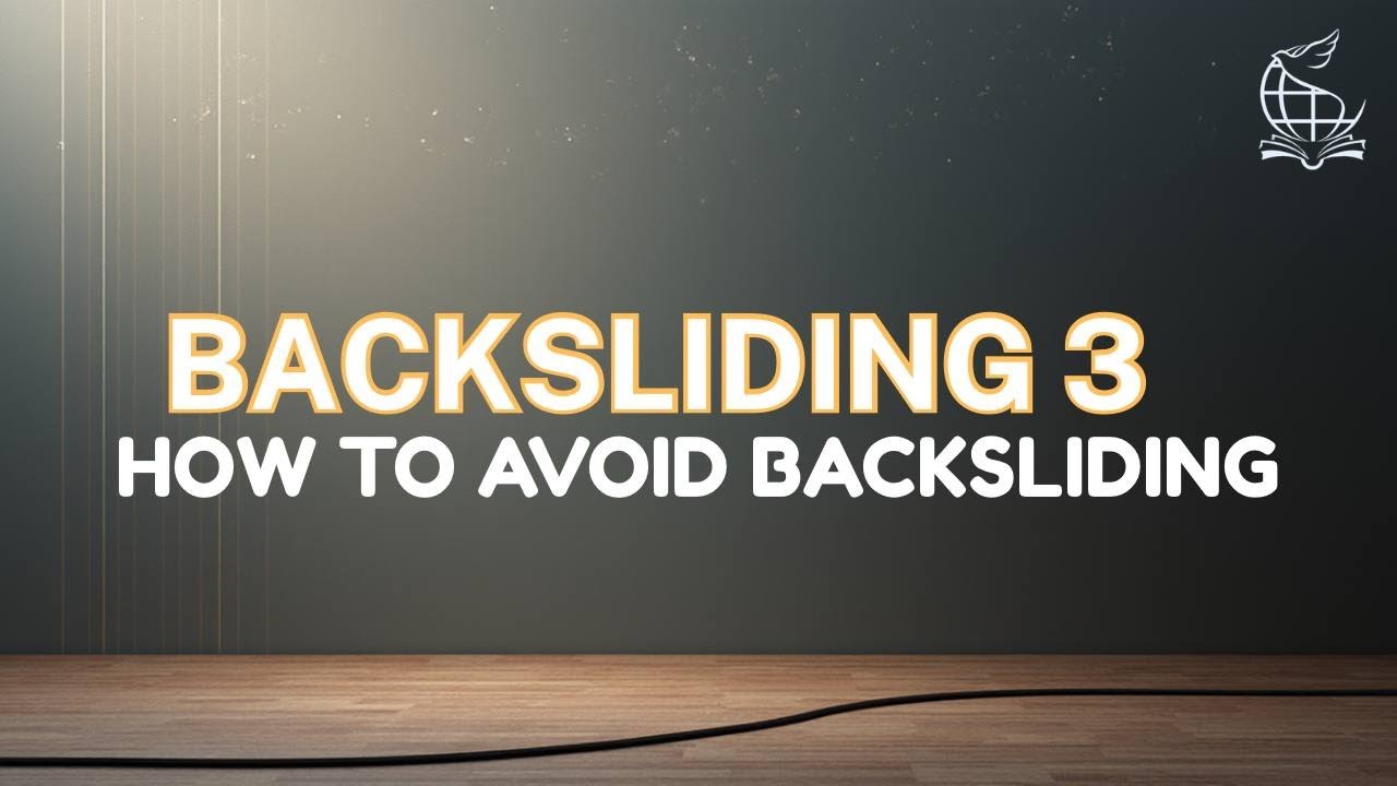 Backsliding 3: How to avoid Backsliding