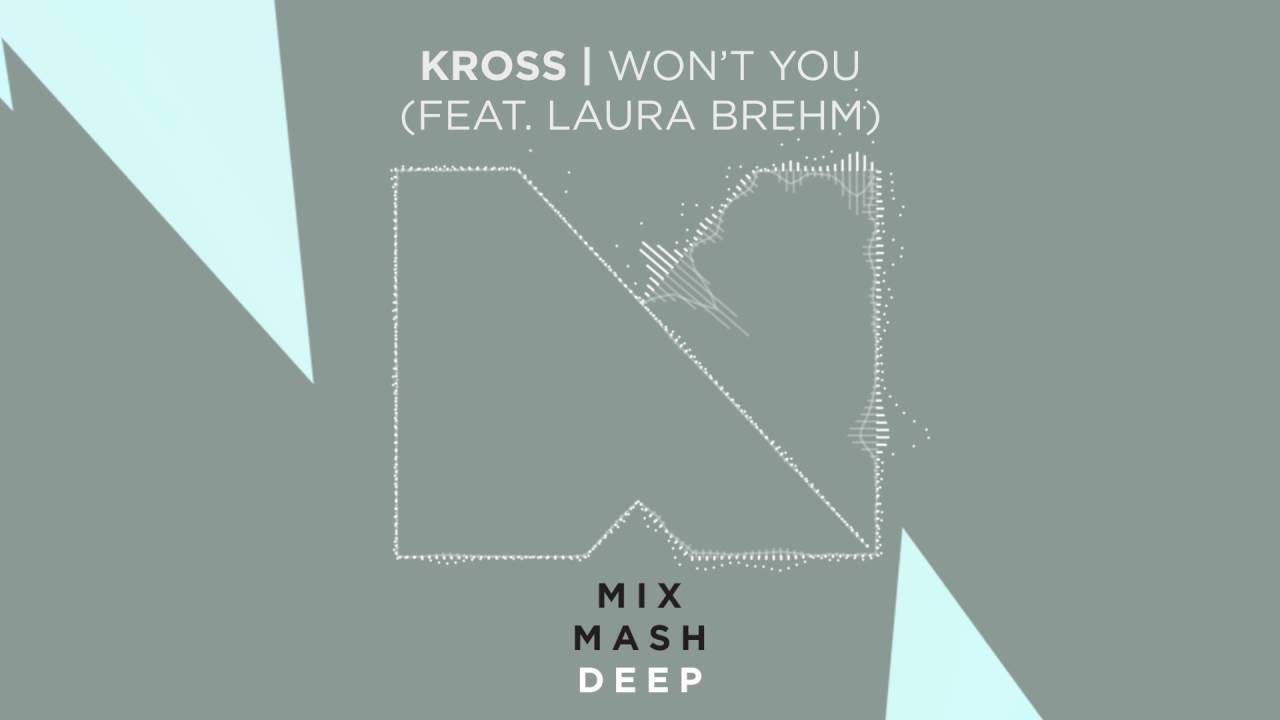 Kross - Won't You (feat. Laura Brehm) [Out Now!]