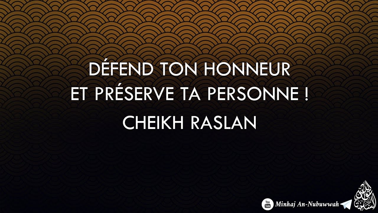 Défend ton honneur et préserve ta personne ! - Cheikh Raslan