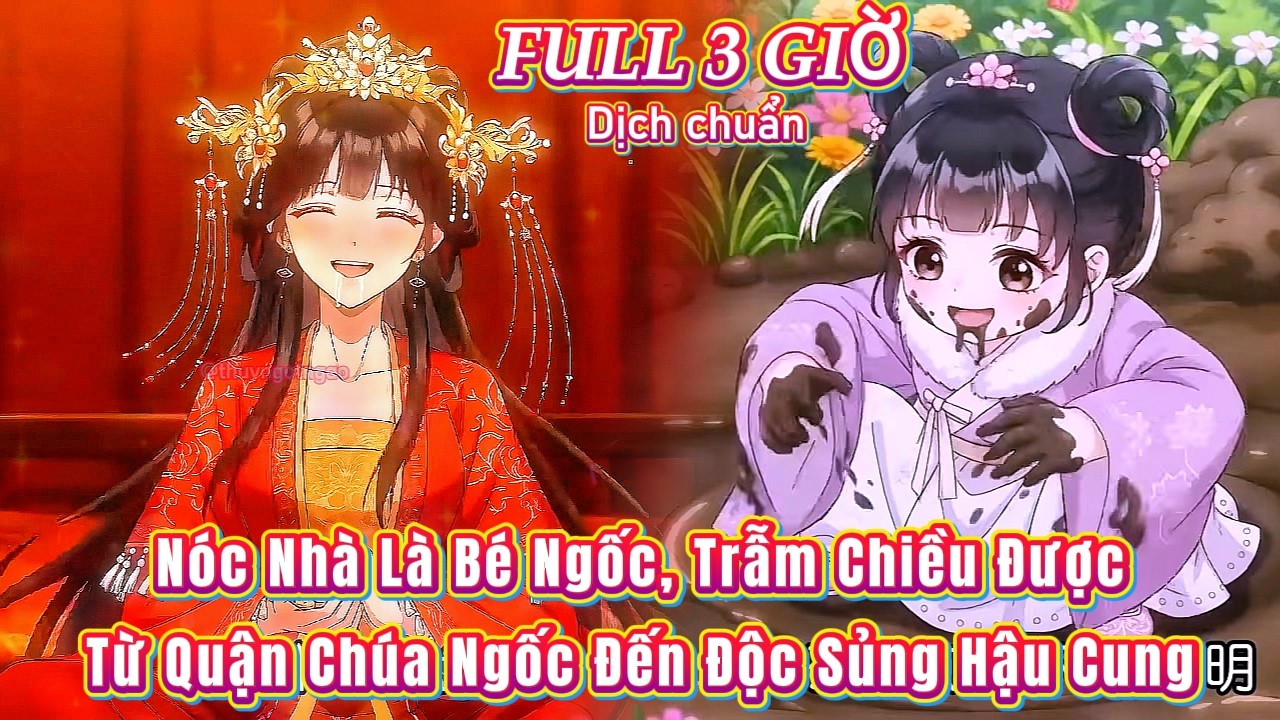 FULL Nóc Nhà Là Bé Ngốc, Trẫm Chiều Được - Từ Quận Chúa Ngốc Đến Độc Sủng Hậu Cung
