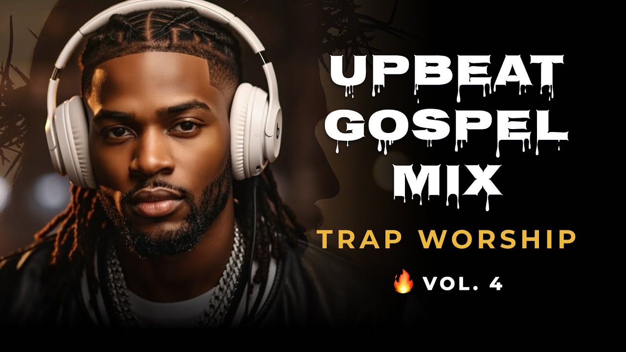 UPBEAT GOSPEL MIX – Vol. 4 | Trap Gospel & Christian Worship for Focus, Faith & Energy