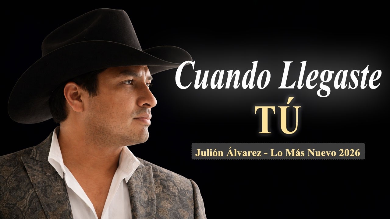Cuando Llegaste Tú - Julión Álvarez (Lo Más Nuevo 2026)#JuliónÁlvarez