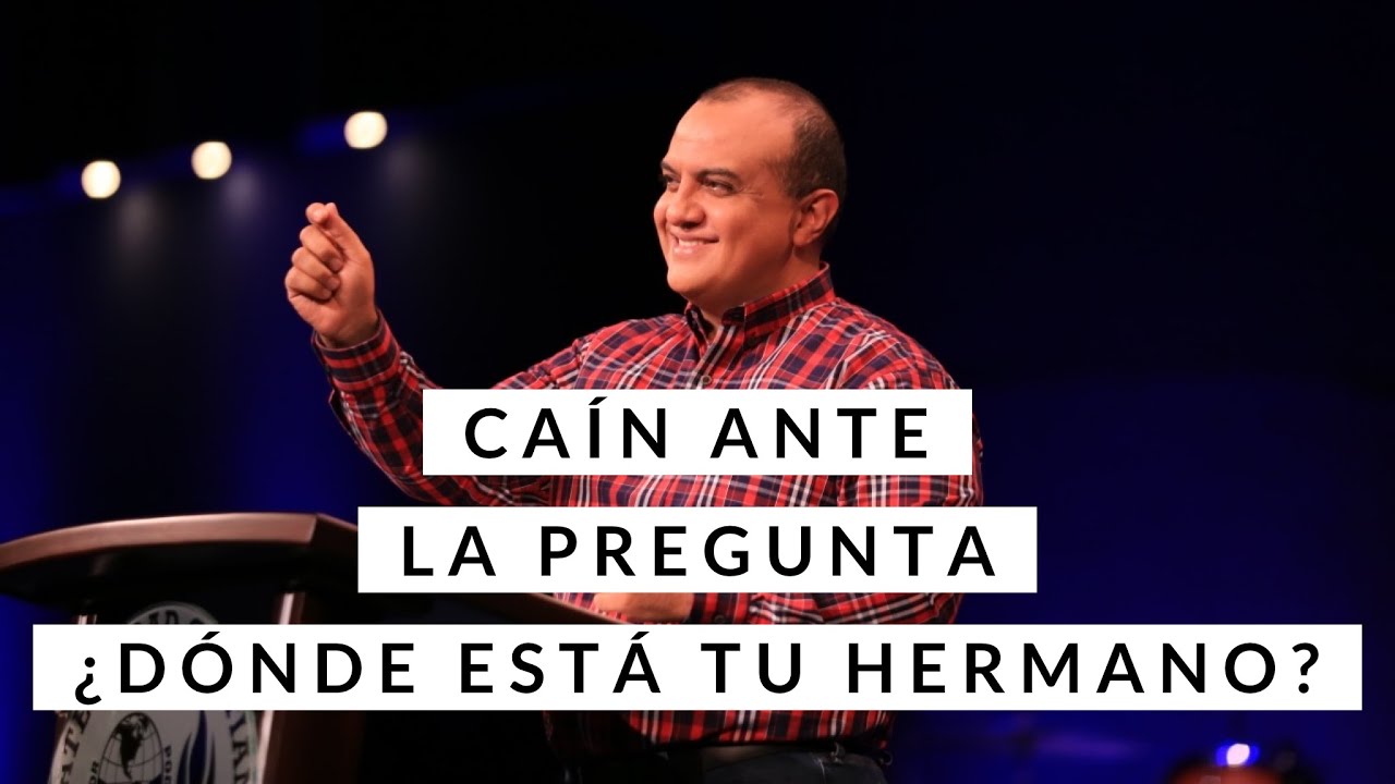 Caín ante la pregunta ¿Dónde está tu hermano? - pastor Alex López