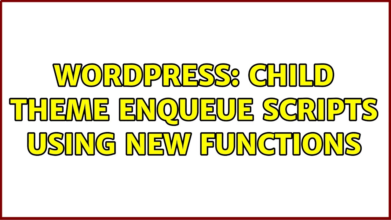 Wordpress: Child theme enqueue scripts using new functions
