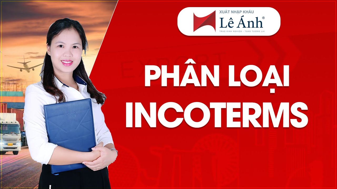 Các Điều Khoản Incoterms - Phân Loại Incoterms 2010 | Học Xuất Nhập Khẩu | Xuất Nhập Khẩu Lê Ánh