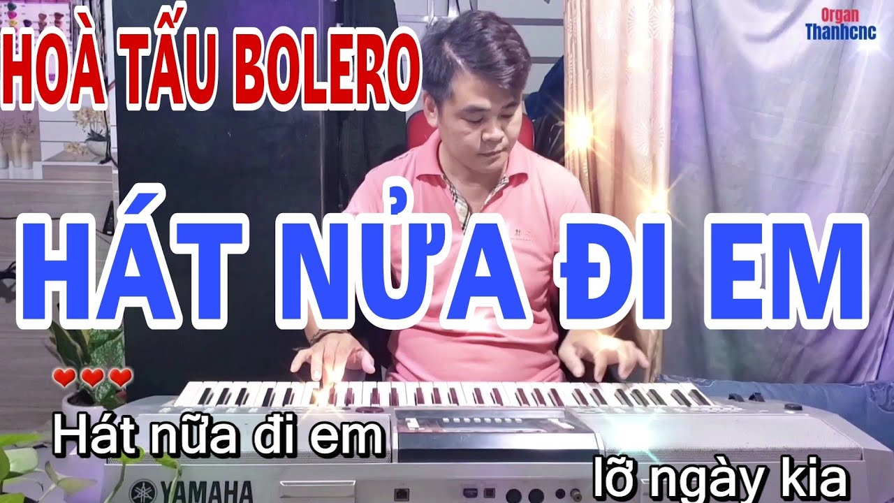 Hoà tấu bolero// Hát nửa đi em// organ thanhcnc