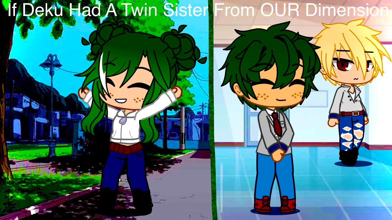 If Deku Had A Twin Sister From OUR Dimension -part 3||FINAL||
