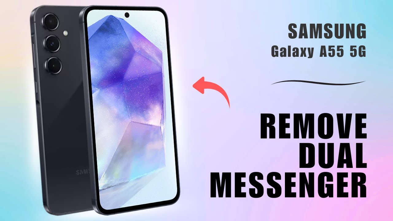 How to Remove Dual Messenger on Samsung Galaxy A55 5G | You Should Know