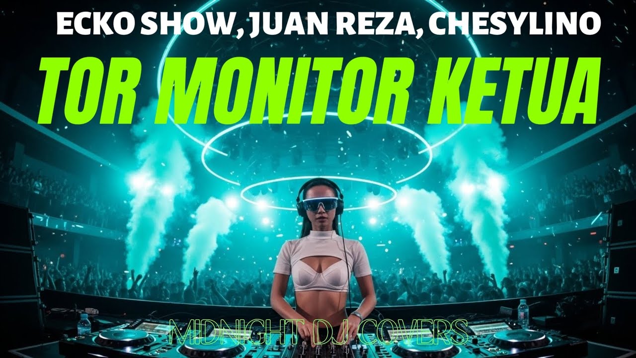 Tor Monitor Ketua – DJ Remix Cover | Ecko Show x Juan Reza x Chesylino | Midnight DJ Covers