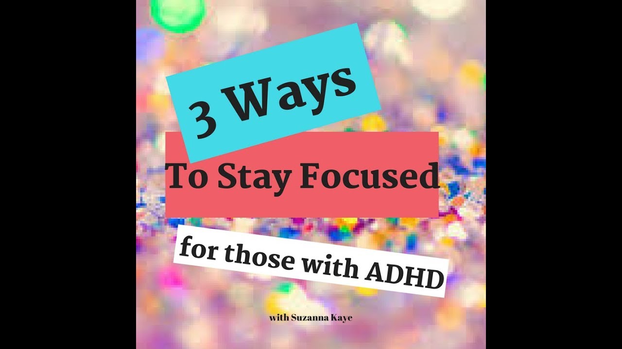 3 Ways to Stay Focused and Productive for those with ADHD