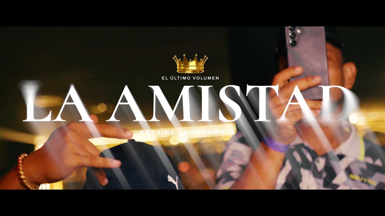 DJ Chawala - La Amistad - @MrBlackElPresidente @KeyvinCe | El Ultimo Volumen