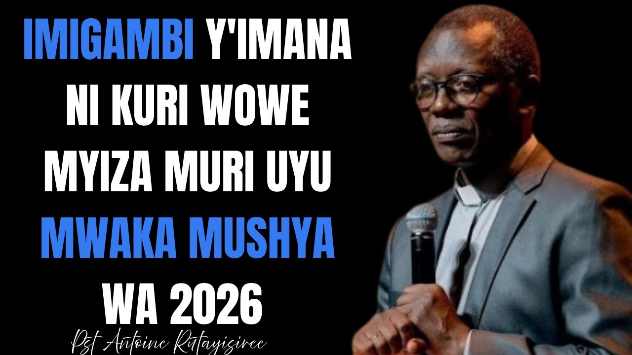IMIGAMBI Y'IMANA KUBUZIMA BWAWE NI MYIZA MURI UYU MWAKA MUSHYA WA 2026  ||   Pst. Antoine RUTAYISIRE
