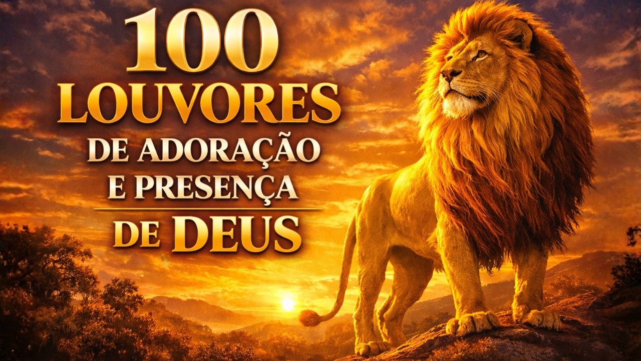 100 Louvores de Adoração e Presença de Deus – Atmosfera Celestial 2026 | Músicas de Fé, Paz