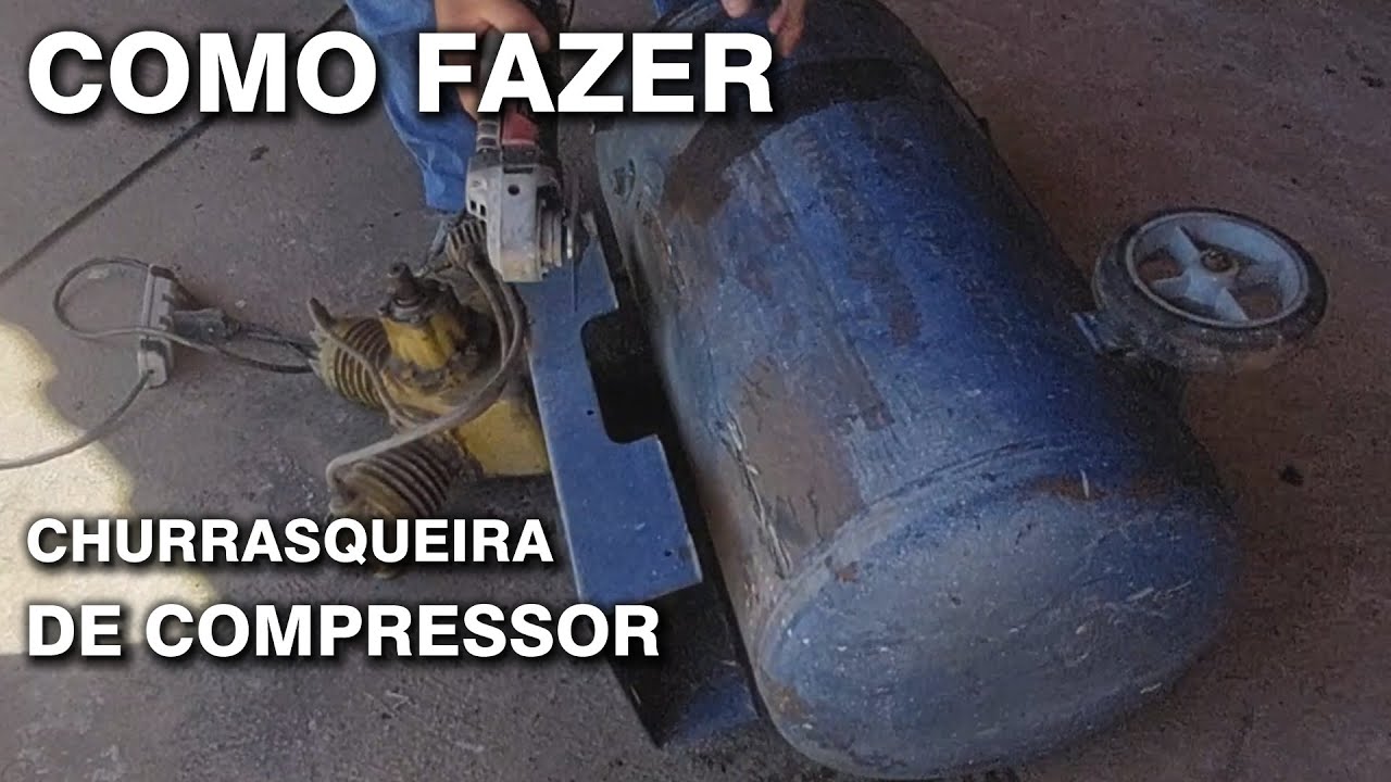 COMO FAZER UMA CHURRASQUEIRA DE COMPRESSOR VELHO canal saalada
