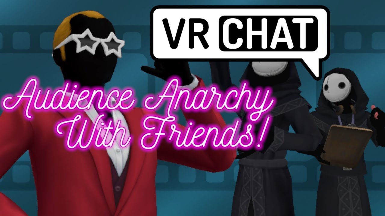 Vrchat Audience Anarchy with friends