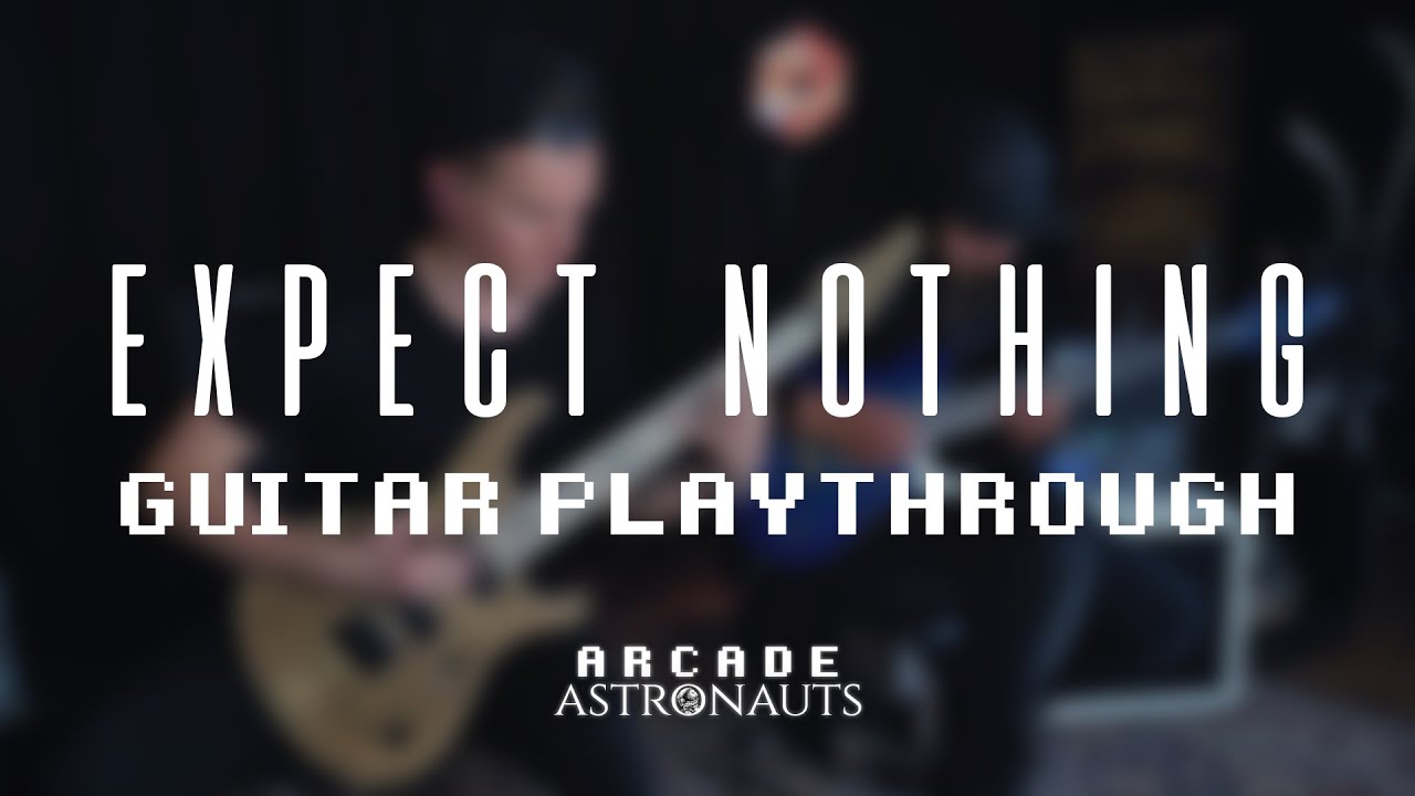 Arcade Astronauts - Expect Nothing (Guitar Playthrough)