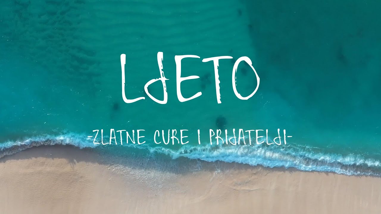 ZLATNE CURE I PRIJATELJI - LJETO (TEKST/LYRICS)