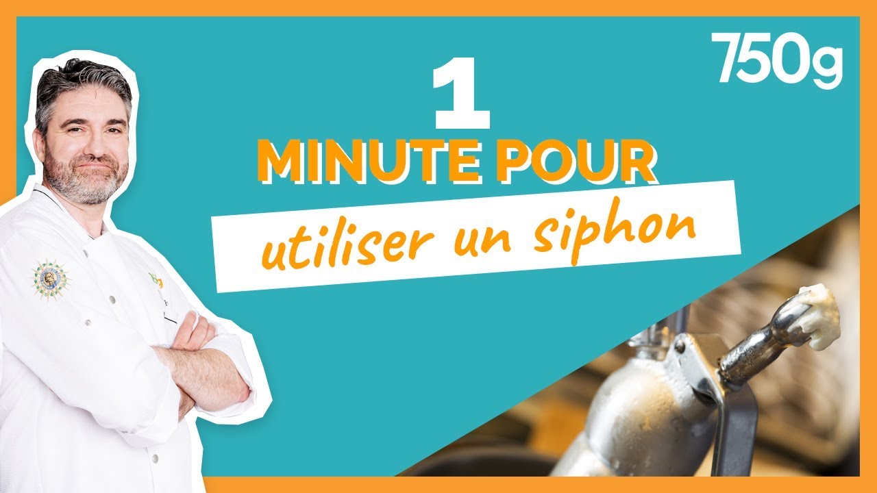 1 min pour... Utiliser un siphon - 750g