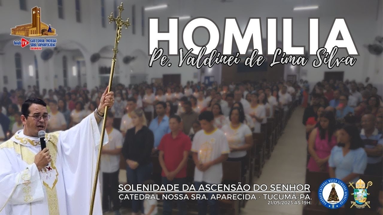 Homilia padre Valdinei. Ascensão do Senhor, Solenidade . Rito da 1º Eucaristia  21/05/2023 às 19h.