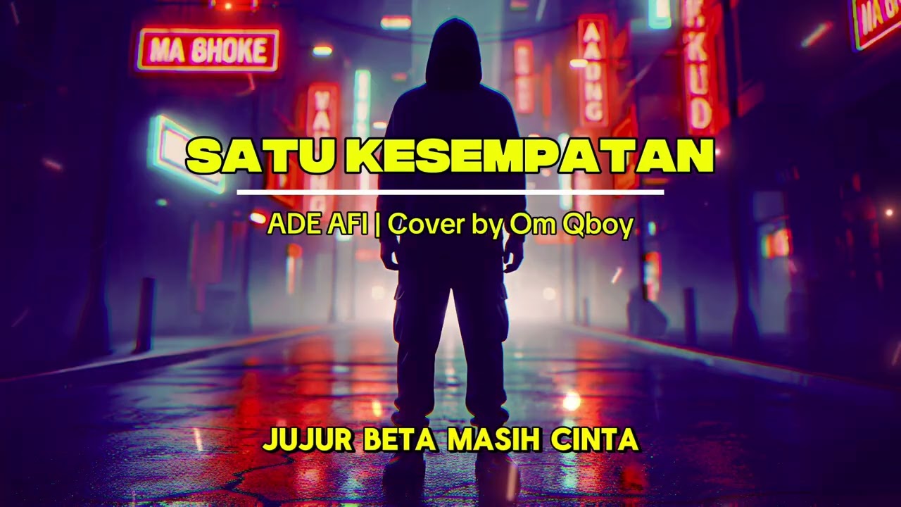 SATU KESEMPATAN - ADE AFI | Cover by Om Qboy
