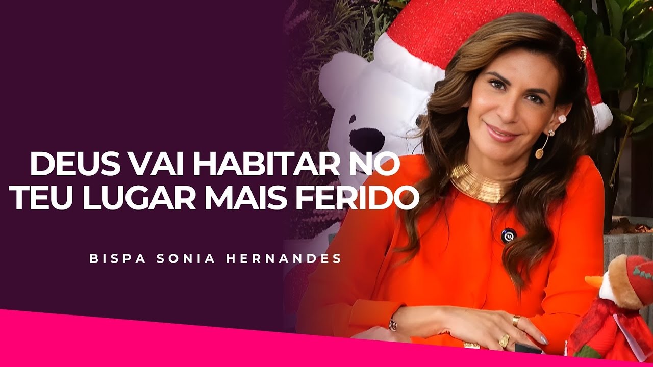 DEUS VAI HABITAR NO TEU LUGAR MAIS FERIDO | BISPA SONIA HERNANDES