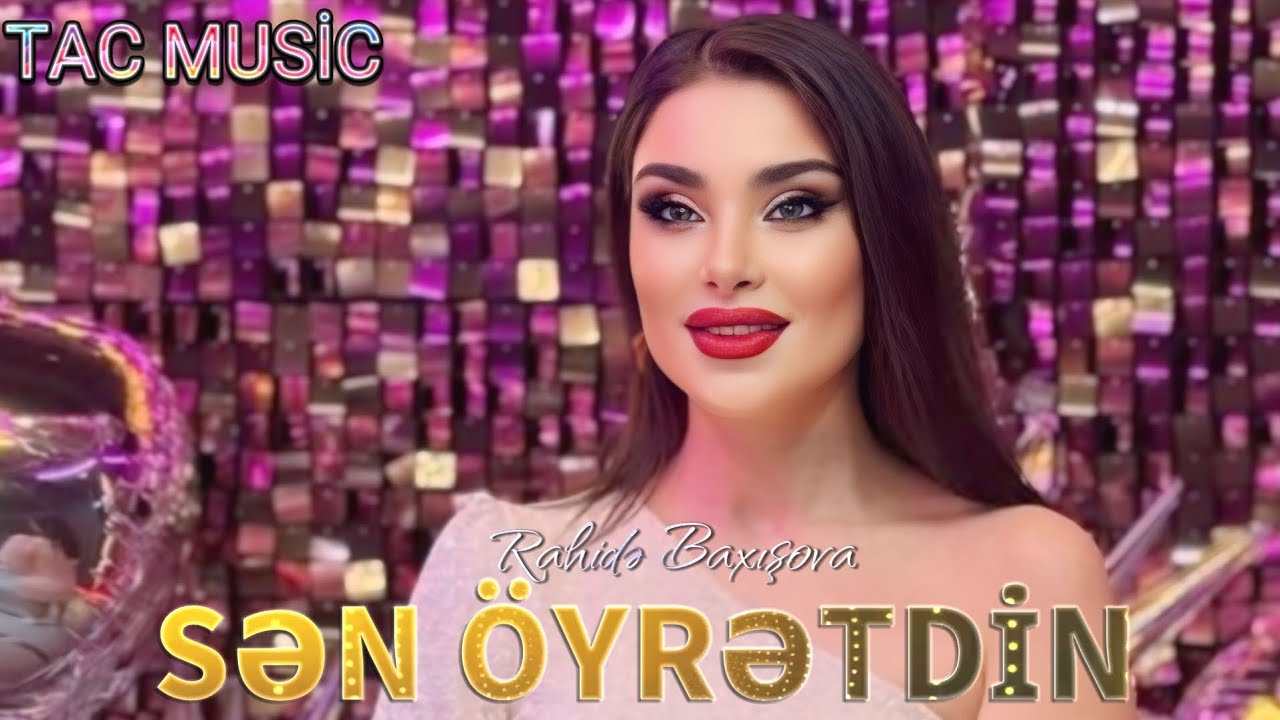 Rahide Baxisova - Sen Oyretdin 2025 ( Yeni Tac Music )
