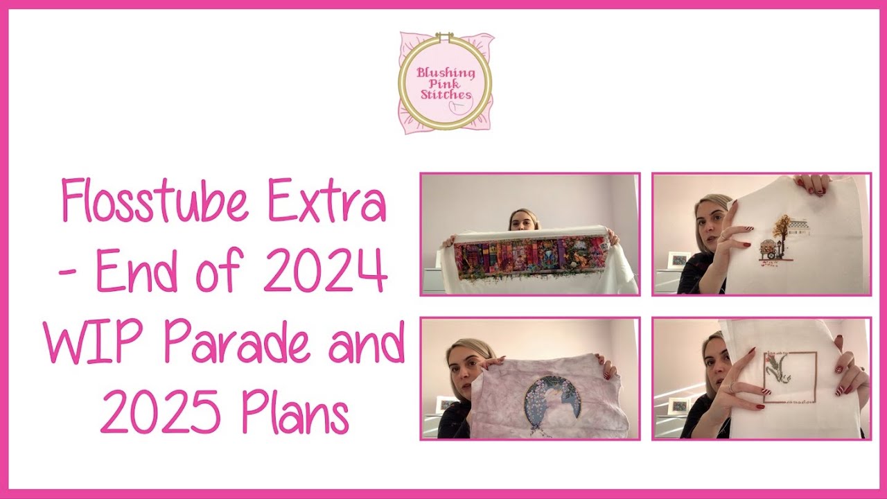 Flosstube Extra - End of 2024 WIP Parade and 2025 Plans