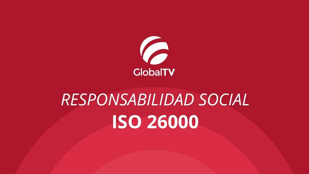 ISO 26000 - Responsabilidad Social #GlobalTV