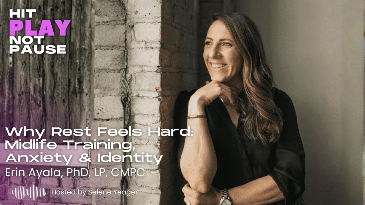 Why Rest Feels Hard: Midlife Training, Anxiety & Identity with Erin Ayala, PhD, LP, CMPC