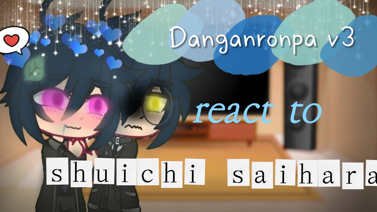 Danganronpa v3 react to shuichi saihara//part 2//my au//Bad English
