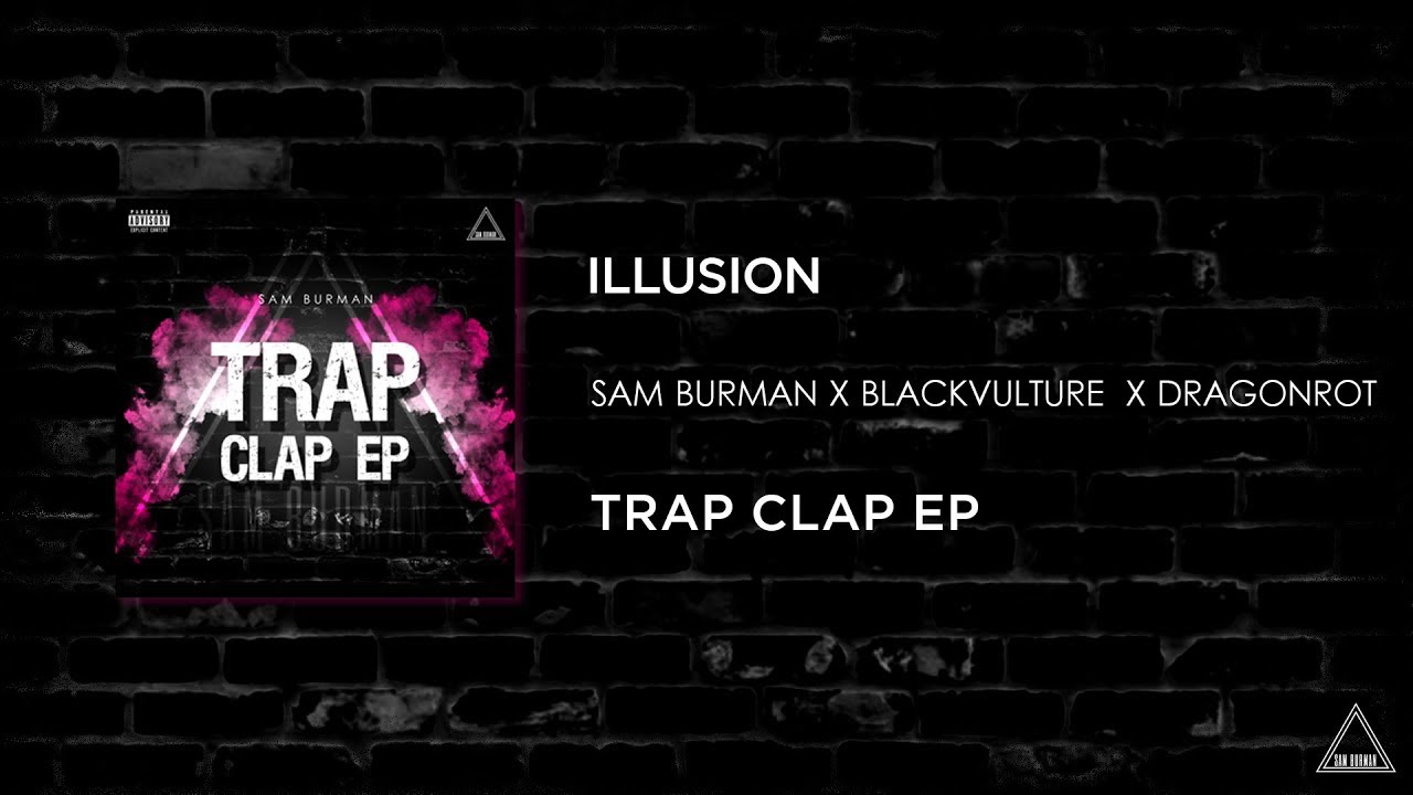 SAM BURMAN X BLACKVULTURE X DRAGONROT - ILLUSION (Original mix) | TRAP CLAP EP