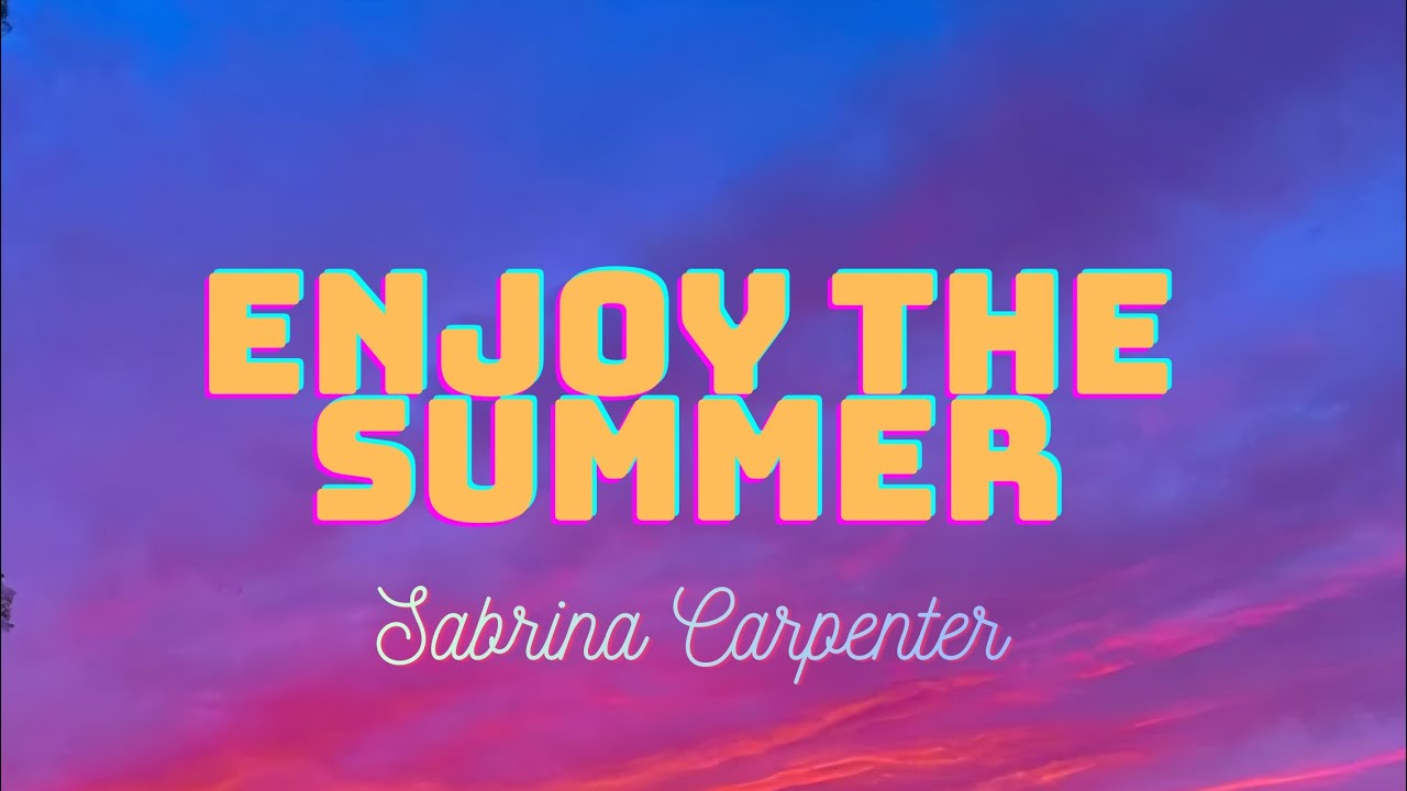 Enjoy The Summer Sabrina Carpenter (unrealized)