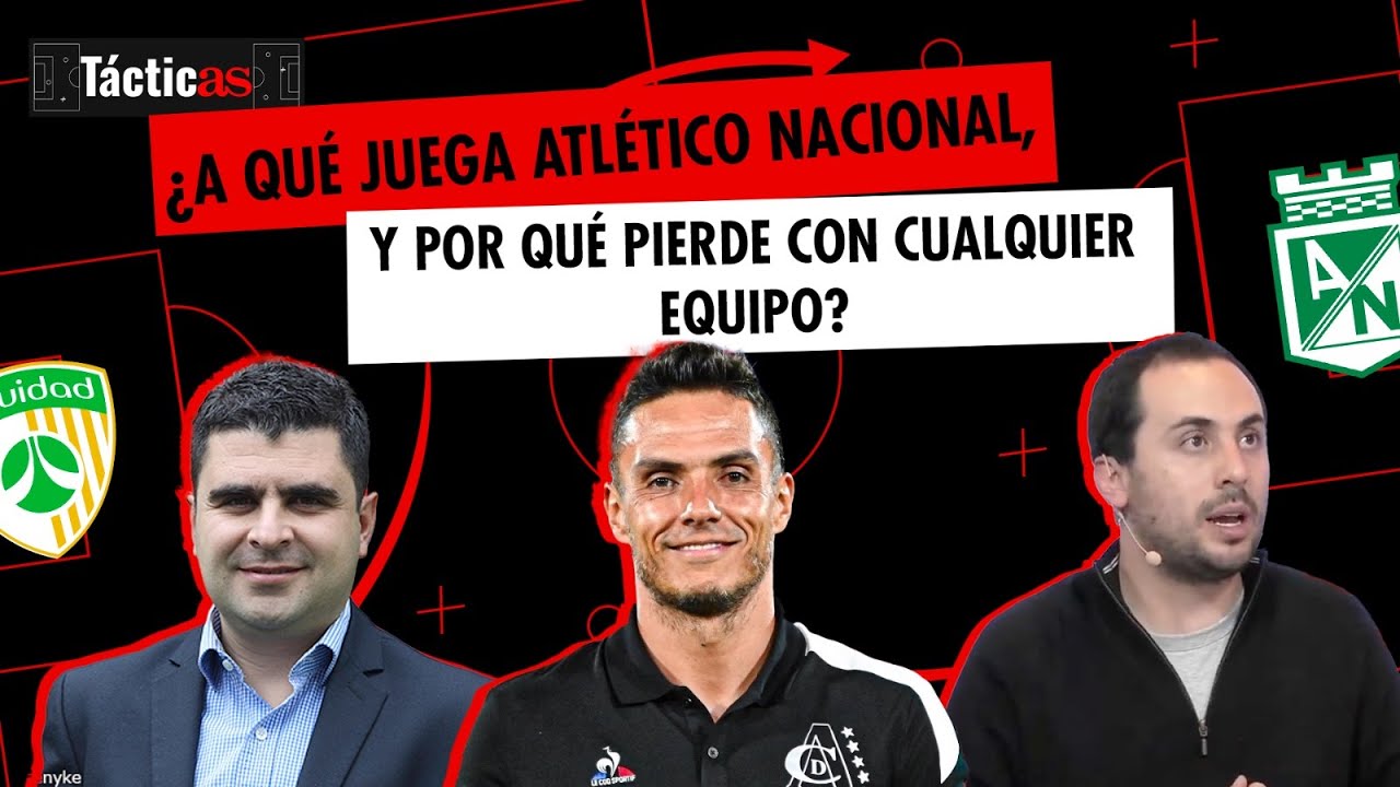 ¿A qué juega Atlético Nacional, y por qué pierde con cualquier equipo? Lucas González en #Tácticas