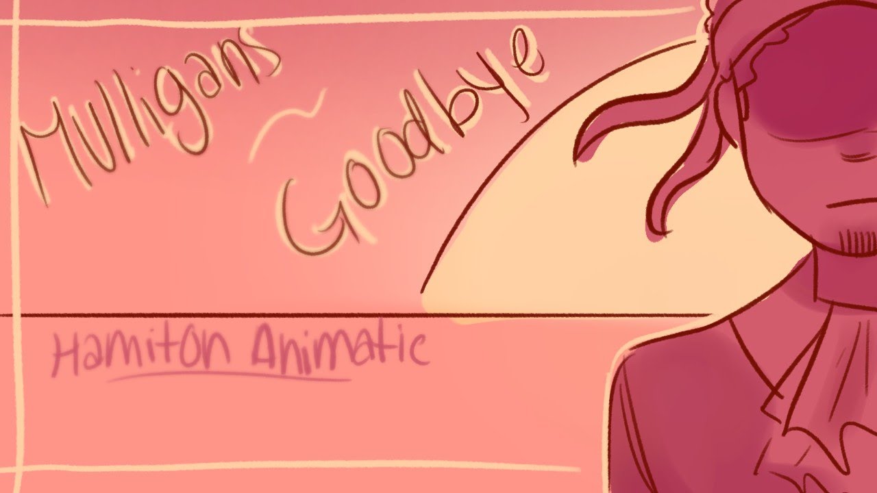 Mulligans goodbye||Hamilton Animatic