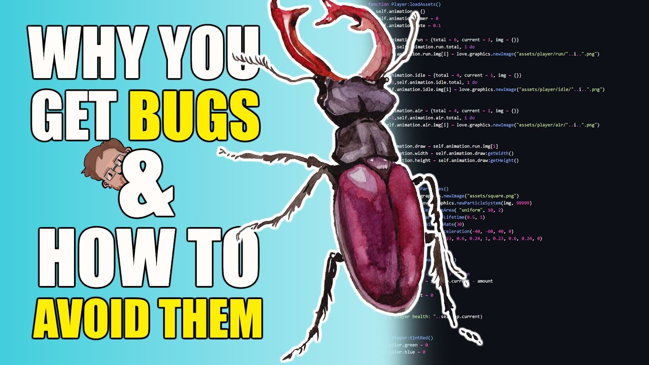 WHY Your Game Gets BUGS & HOW to FIX Them! (With A Focus On L&Ouml;VE & Lua)