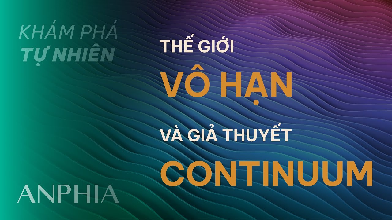 13. Thế giới vô hạn và giả thuyết continuum - KHÁM PHÁ TỰ NHIÊN