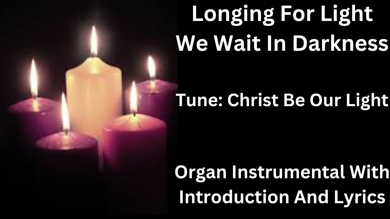 Longing For Light We Wait In Darkness - Christ Be Our Light. Organ Instrumental With Lyrics