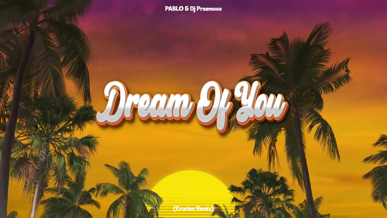 PABLO & Dj Przemooo - Dream Of You (Crucian Remix)