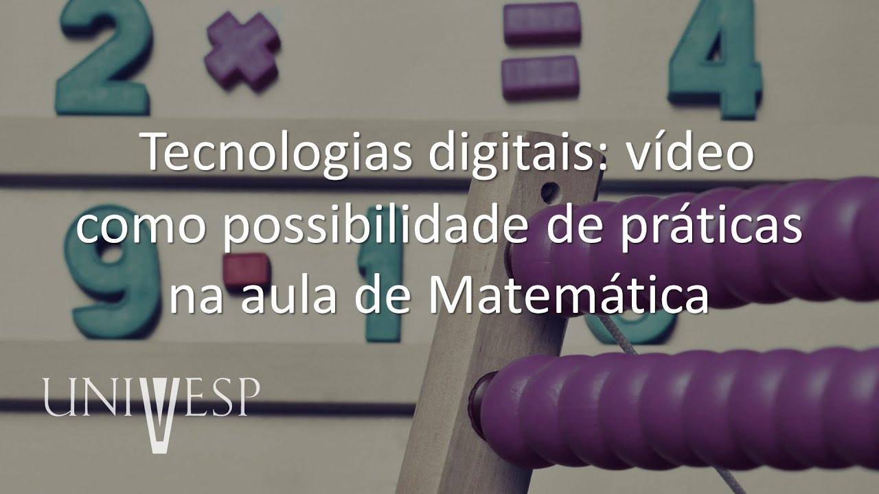 Práticas para o Ensino de Matemática - Tecnologias digitais: vídeo como possibilidade de práticas
