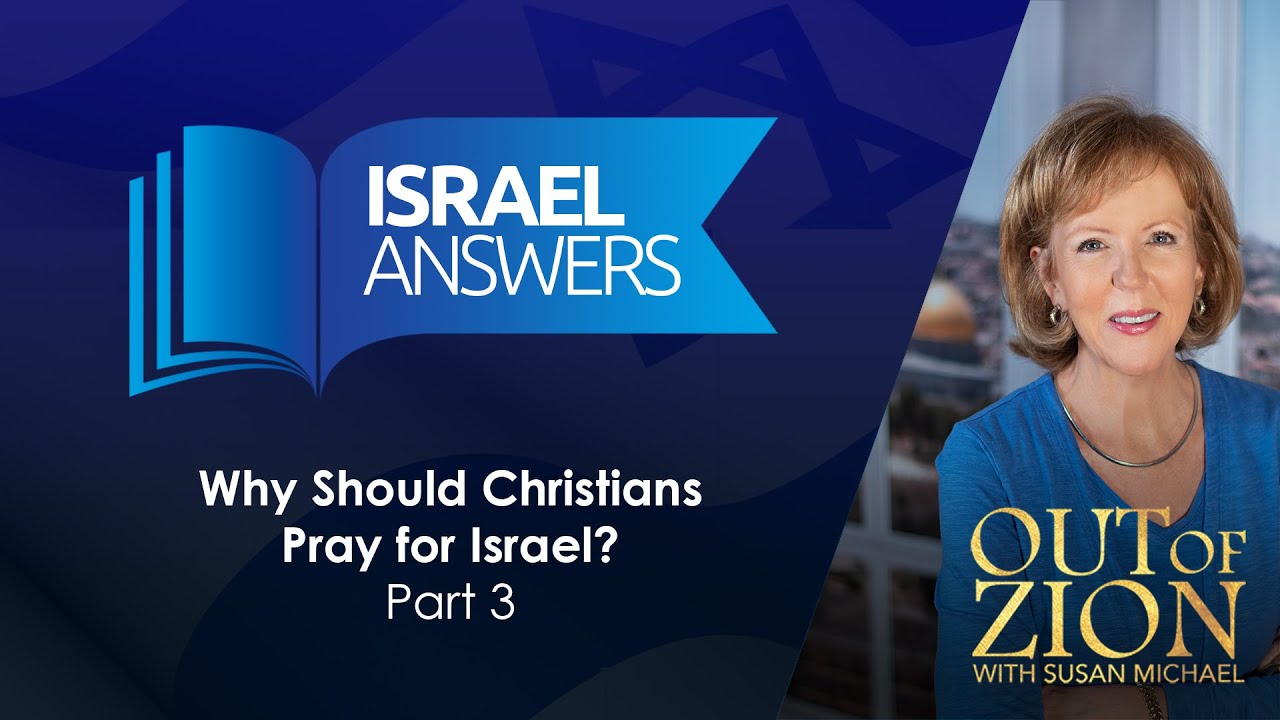 Part 3: Why Should Christians Pray for Israel?